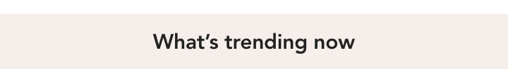 whats trending now