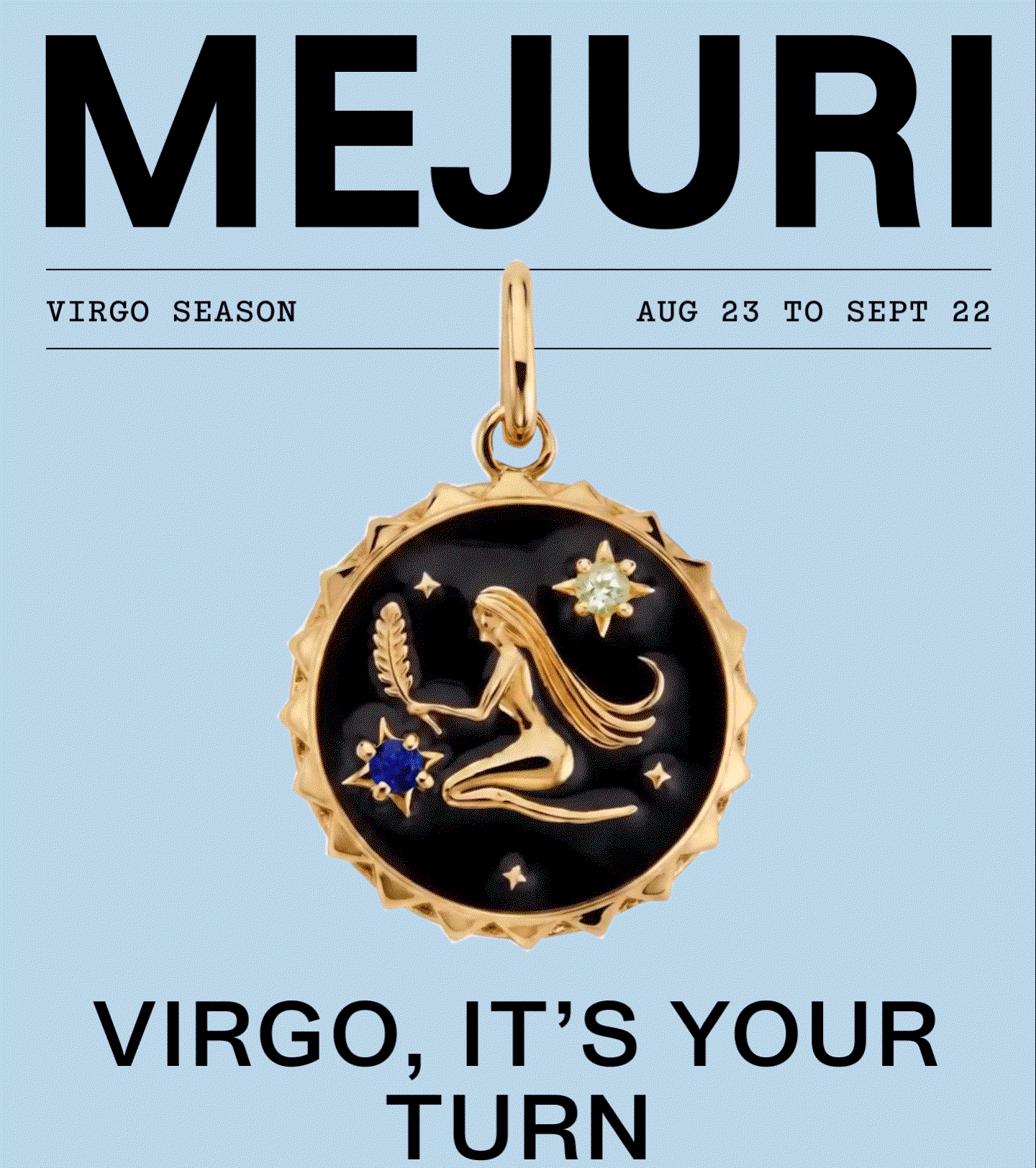 Mejuri. Virgo Season Aug 23 to Sept 22. Virgo, It's Your Turn.