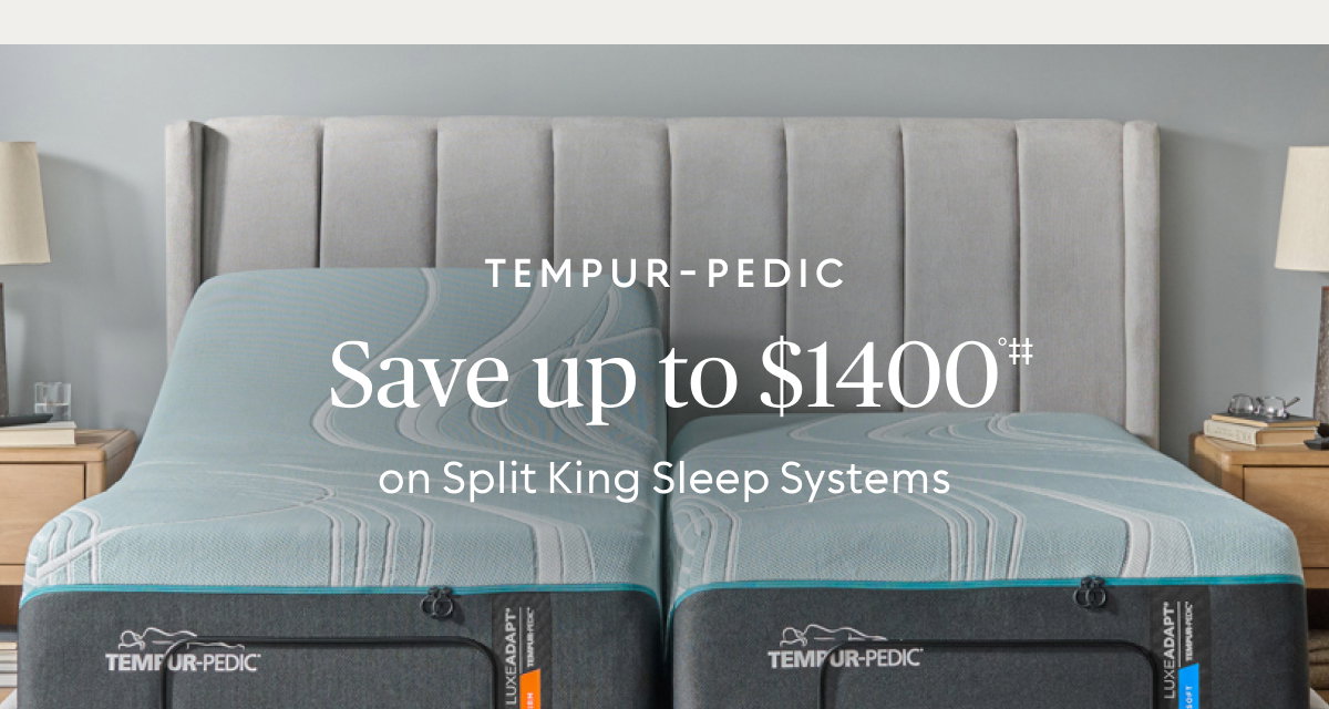 Save up to $1,400°‡‡ on Tempur-Pedic Split King Sleep Systems