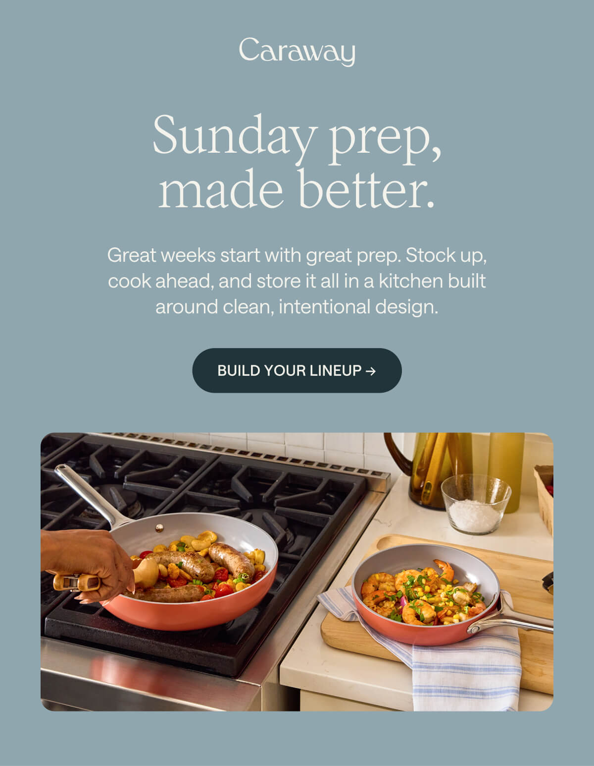 Sunday prep, made better. Great weeks start with great prep. Stock up, cook ahead, and store it all in a kitchen built around clean, intentional design. Build Your Lineup ->