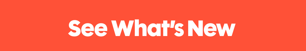 SEE WHAT'S NEW