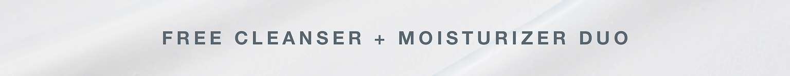 free cleanser + moisturizer duo
