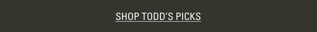 SHOP TODD'S PICKS
