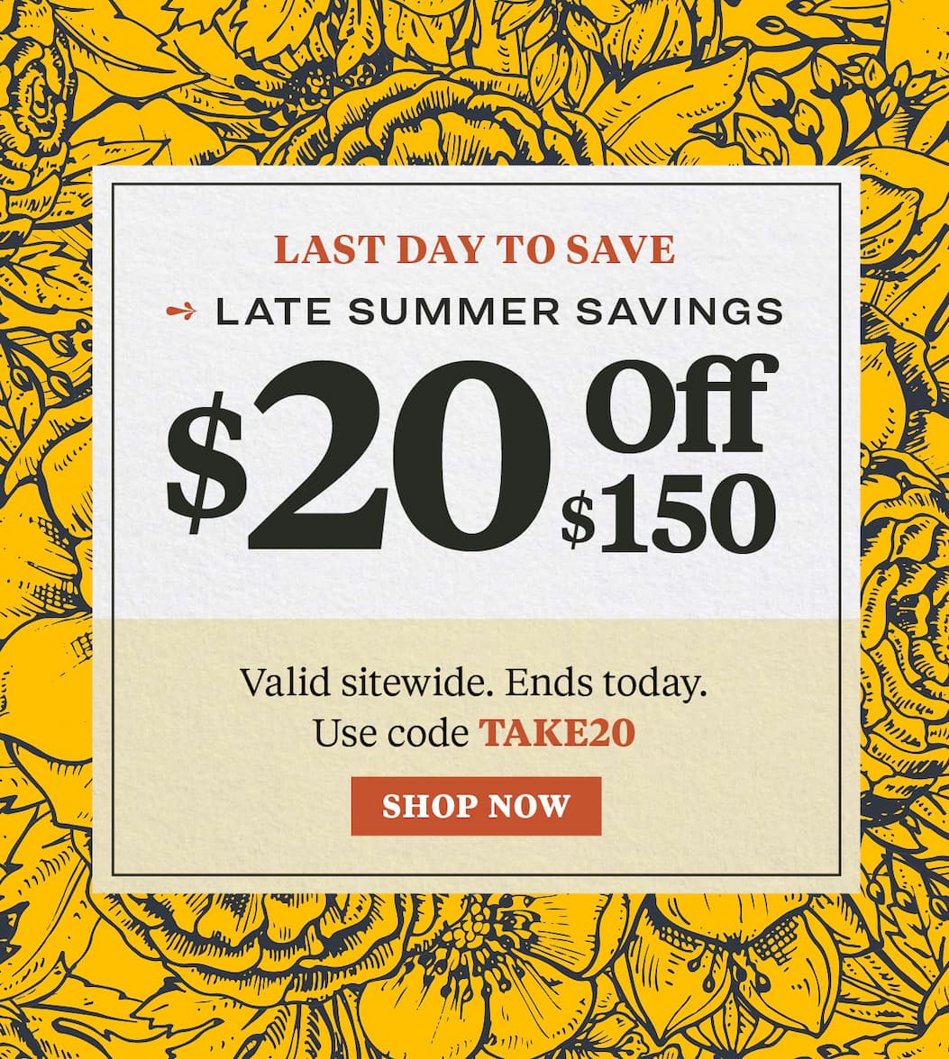 Get $20 off $150. Use code TAKE20. Ends tonight!