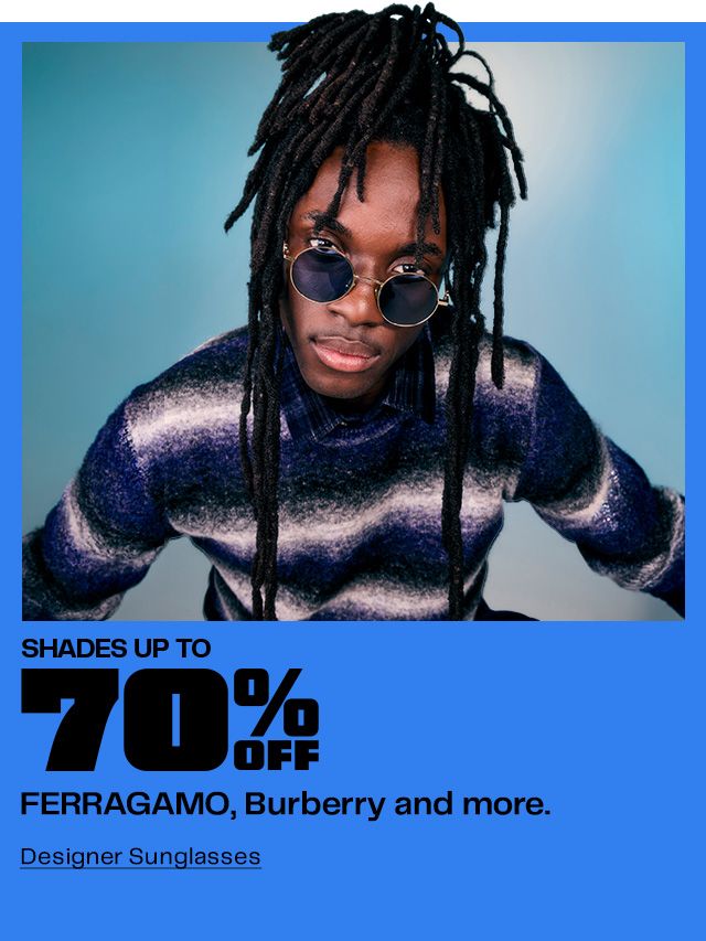Shades Up to 70% Off FERRAGAMO, Burberry and more. Designer Sunglasses