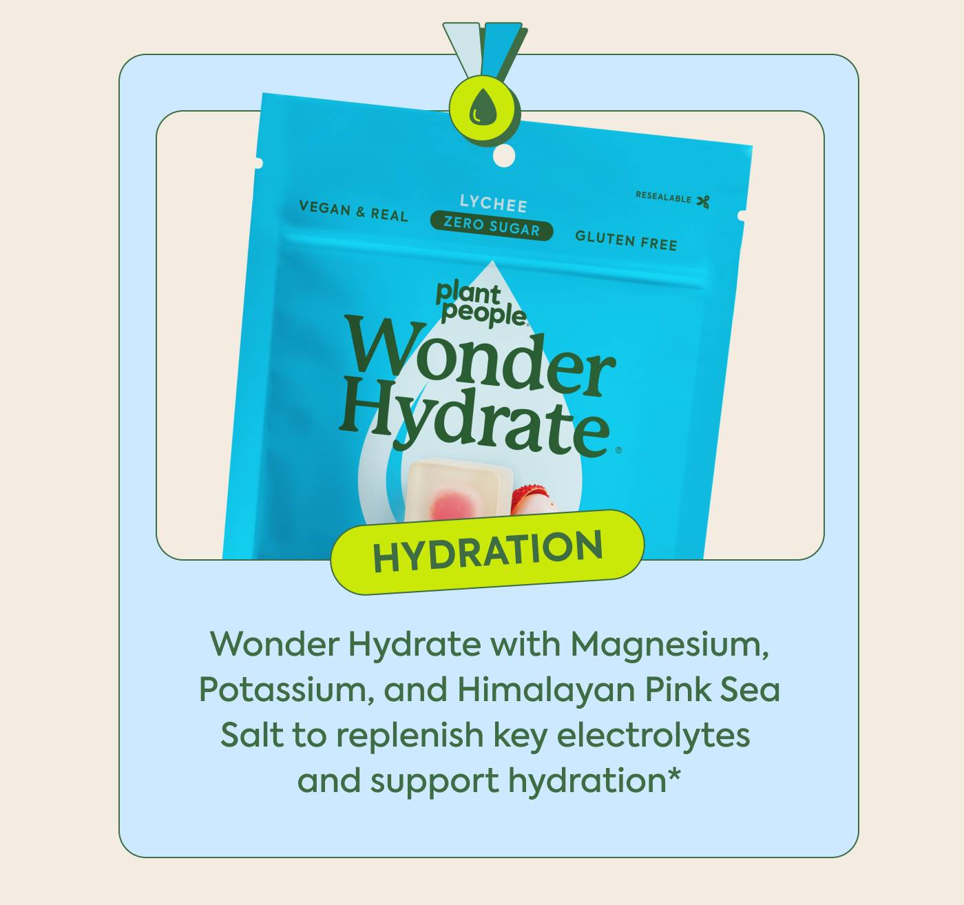 Hydration: Wonder Hydrate with Magnesium, Potassium, and Himalayan Pink Sea Salt to replenish key electrolytes and support hydration*