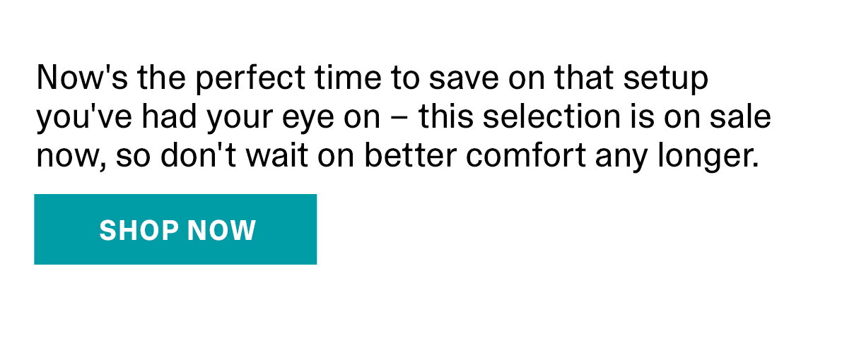This might be your last chance to save on that setup you've had your eye on - this selection is going fast. | SHOP NOW >>