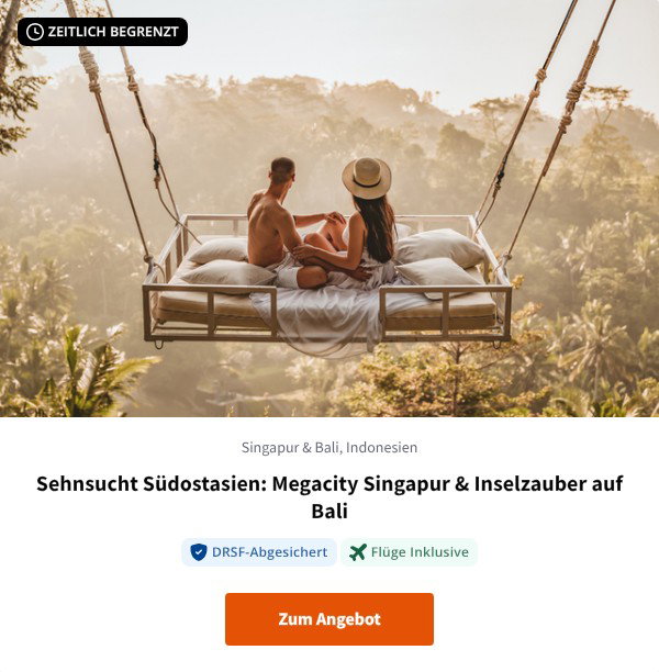 Sehnsucht Südostasien: Megacity Singapur & Inselzauber auf Bali