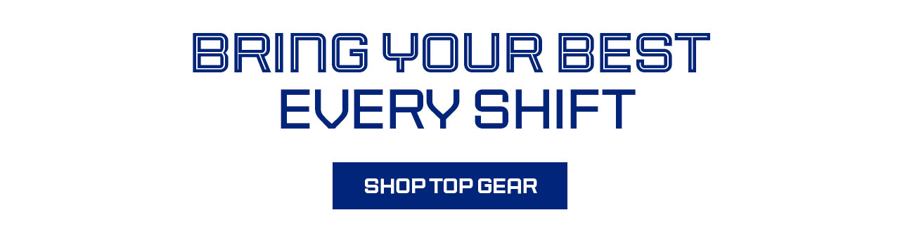 B11- Bring Your Best Every Shift - Shop Top Gear