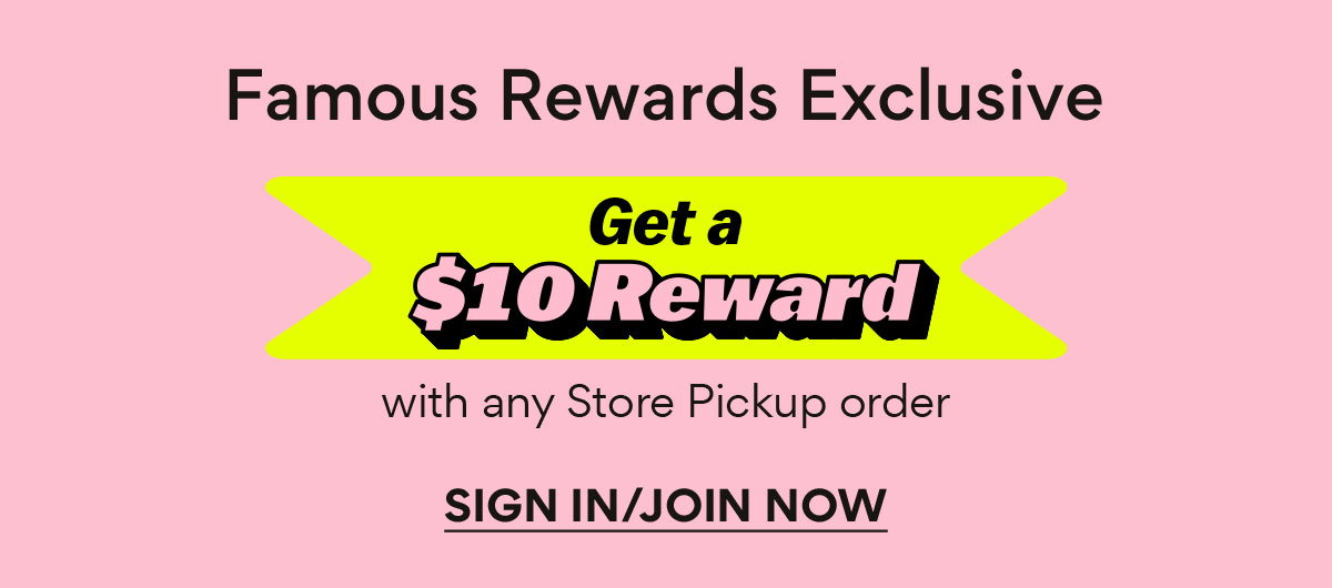 Famous Rewards Exclusive | Get a $10 Reward