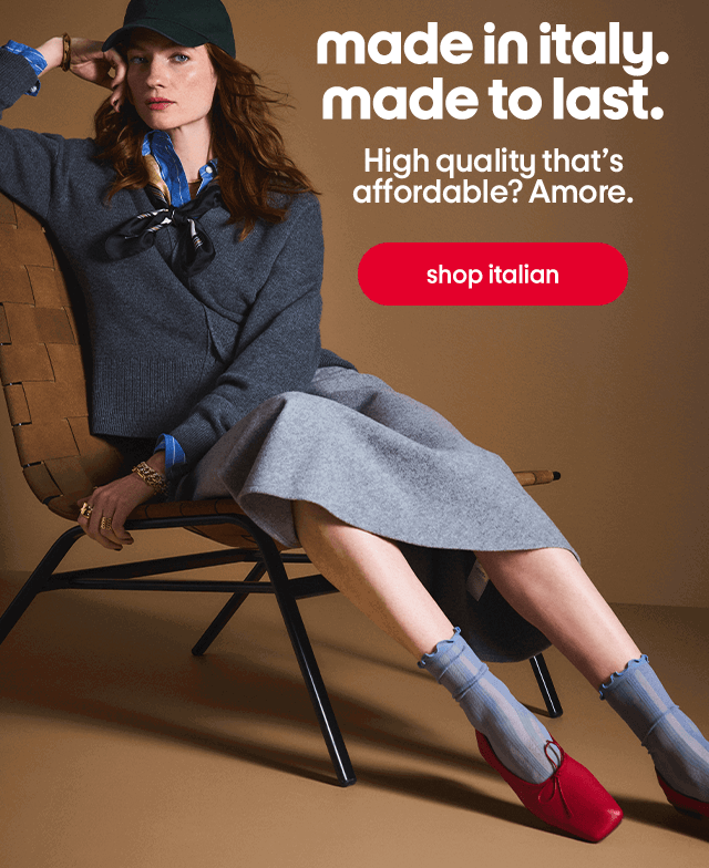 made in italy. made to last. High quality that's affordable? Amore. shop italian