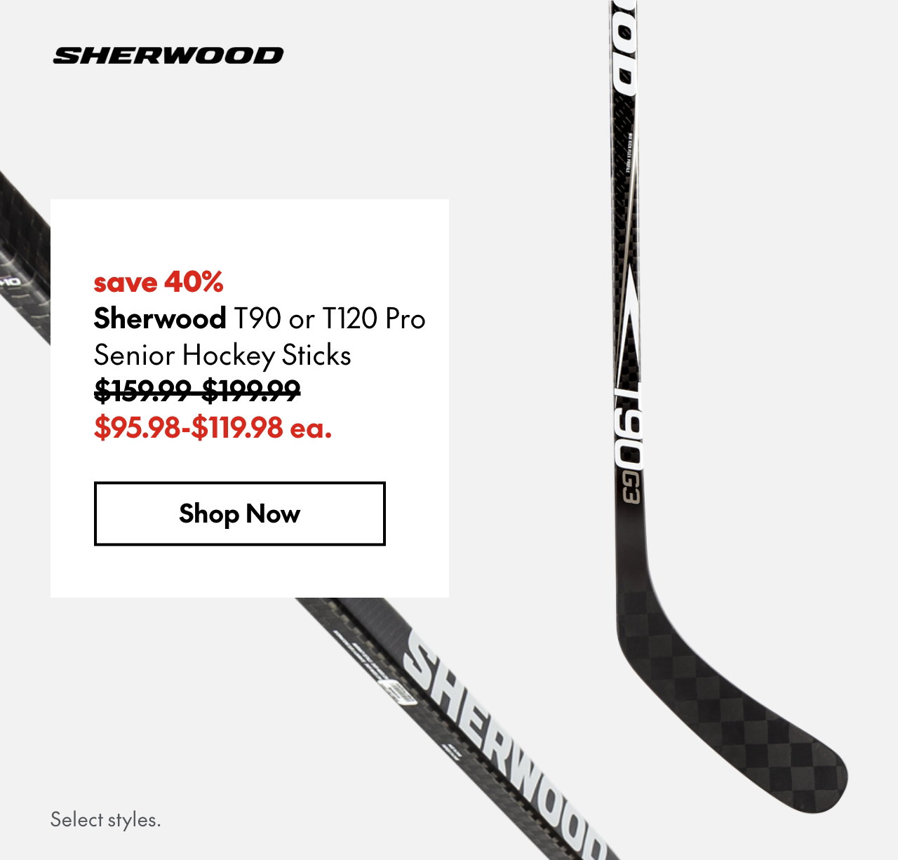 Sherwood T90 or T120 Pro Hockey Sticks. save 40%. 159.99-199.99 (Strikethrough) 95.98-119.98 ea. Select styles.