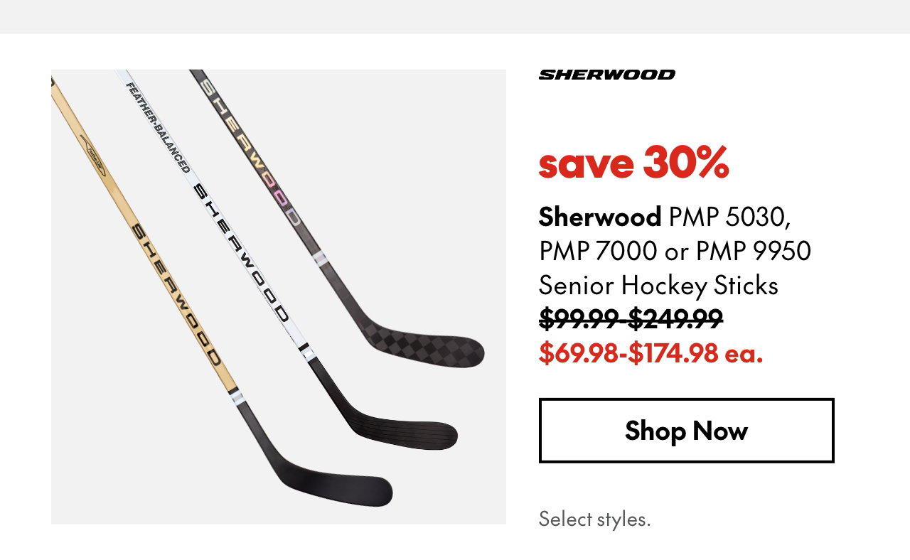 Sherwood Heritage PMP 5030, PMP 7000 or PMP 9950 Senior Hockey Sticks. save 30%. 99.99-249.99 (Strikethrough) 69.98-174.98 ea. Select styles.