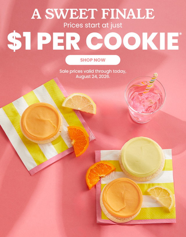 A Sweet Finale - Stock up on a final taste of summer. Prices start at just $1 per cookie