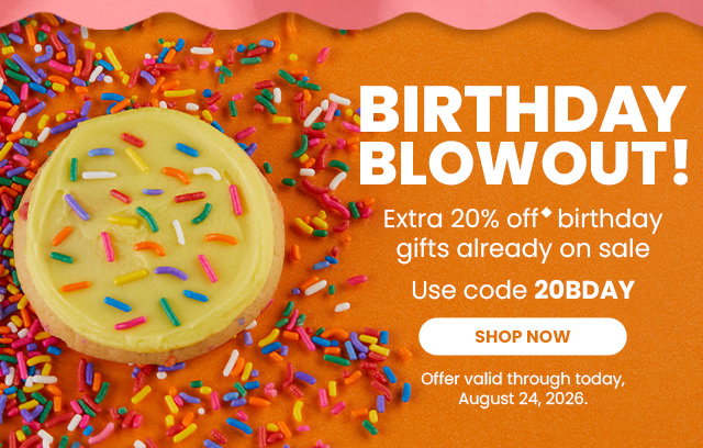 Birthday Blowout! Extra 20% off birthday gifts already on sale