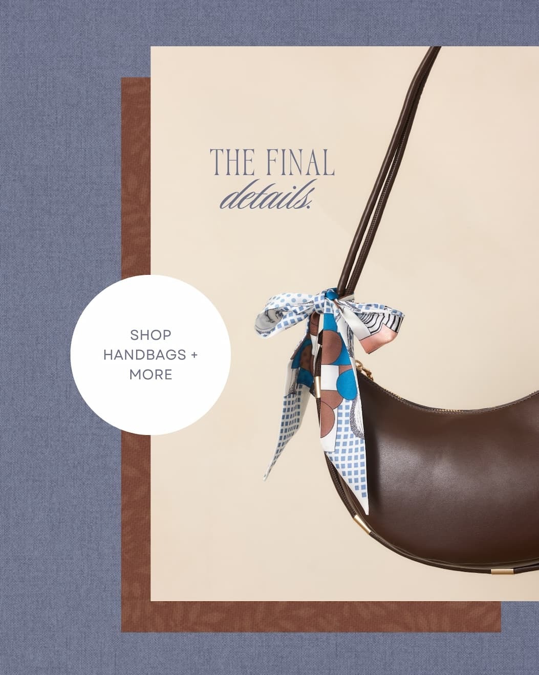 "The final details. Shop handbags + more."