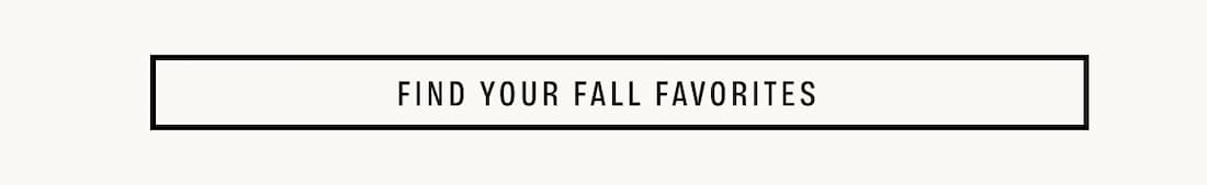 Find Your Fall Favorites.