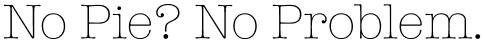 No Pie, No Problem