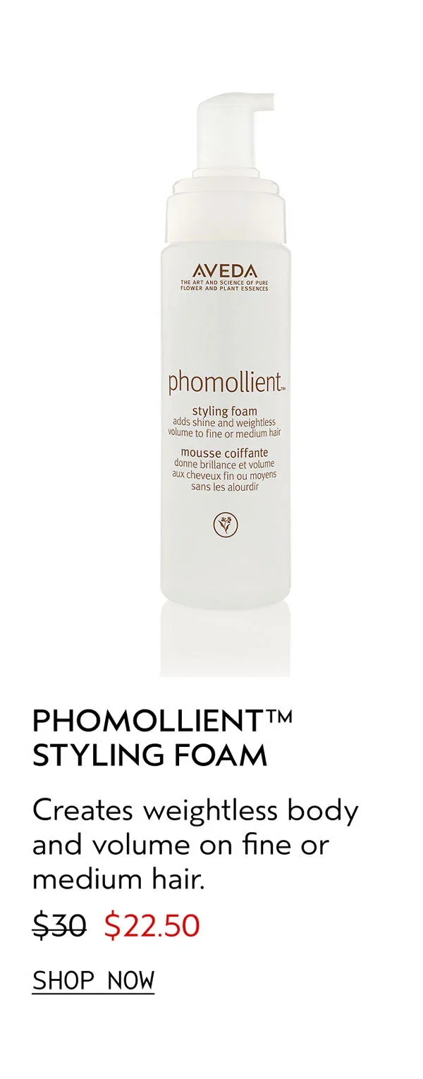 PHOMOLLIENT™ STYLING FOAM | Creates weightless body and volume on fine or medium hair. | $22.50 | SHOP NOW