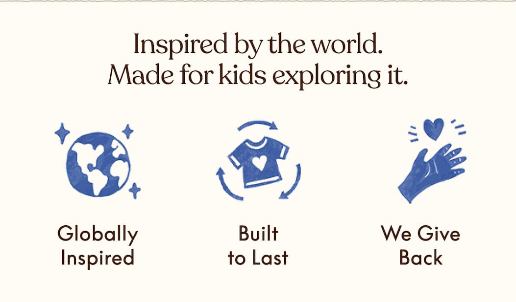 INSPIRED BY THE WORLD. MADE FOR KIDS EXPLORING IT.