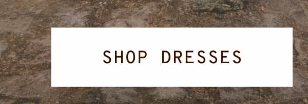 SHOP DRESSES