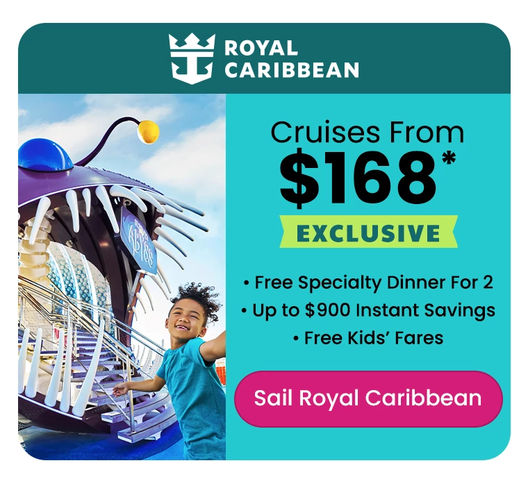 • Cruises From $168* • Exclusive: Free Specialty Dinner For 2 • Up to $900 Instant Savings • Free Kids’ Fares