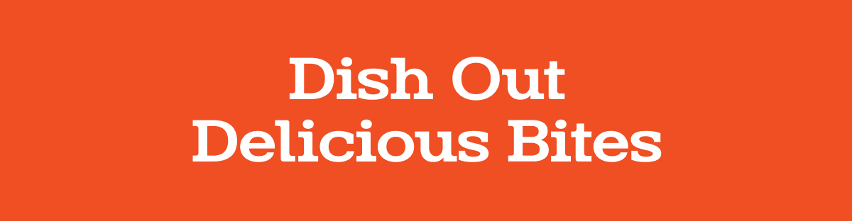 Dish out delicious bites