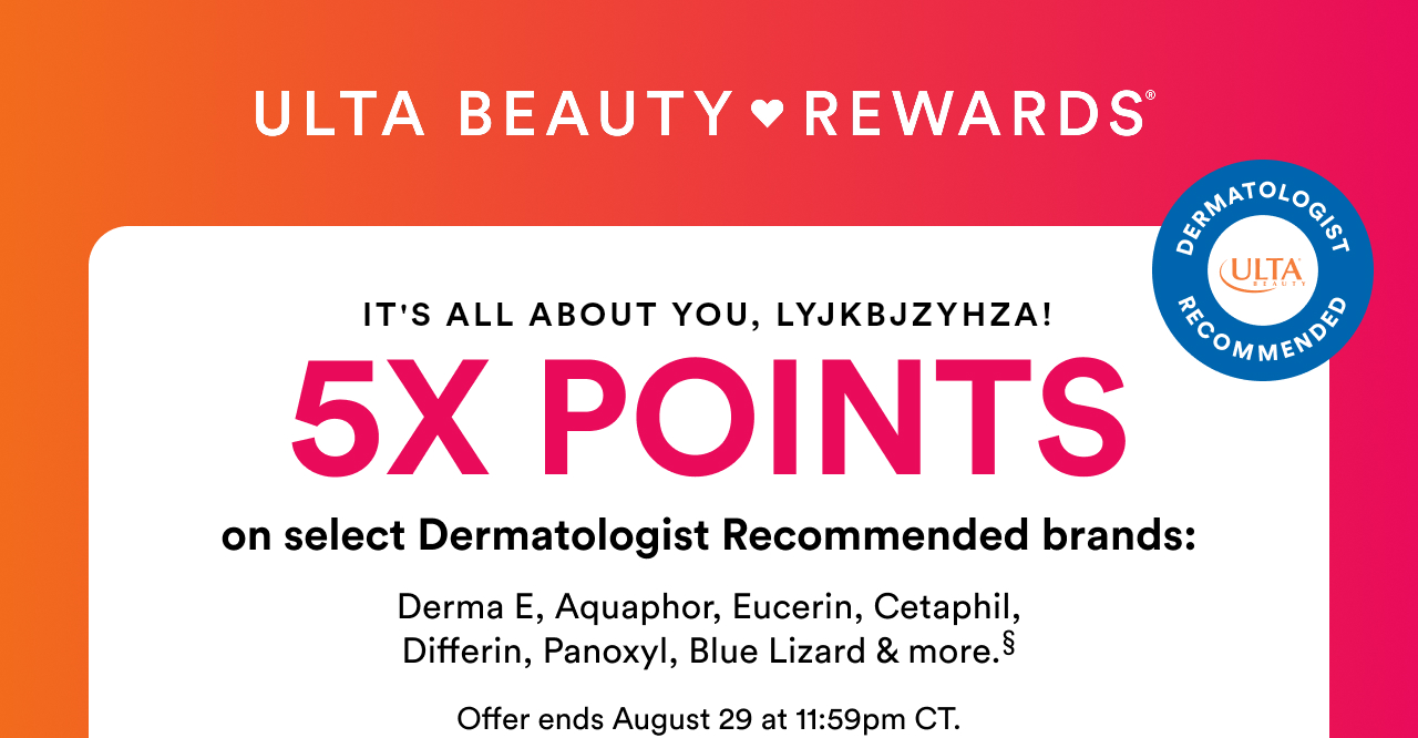 It's all about you! 5X Points on select skin care brands: Tula, Clarins, DRMTLGY, Oal Essentials, OSEA, Kopari Beauty, Sunday Riley, First Aid Beauty, Tree Hut & more§