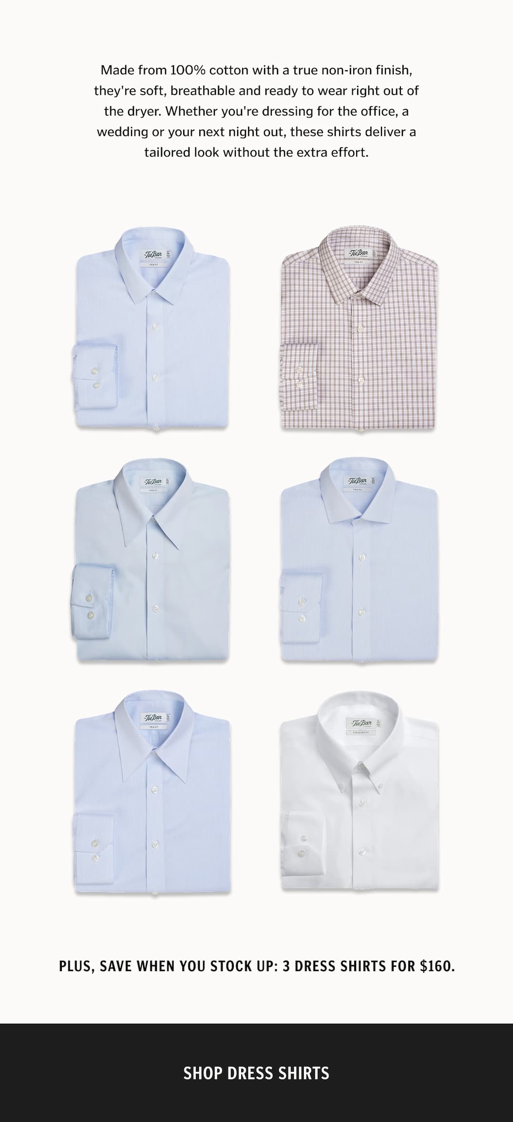 Made from 100% cotton with a true non-iron finish, they're soft, breathable and ready to wear right out of the dryer. Whether you're dressing for the office, a wedding or your next night out, these shirts deliver a tailored look without the extra effort.