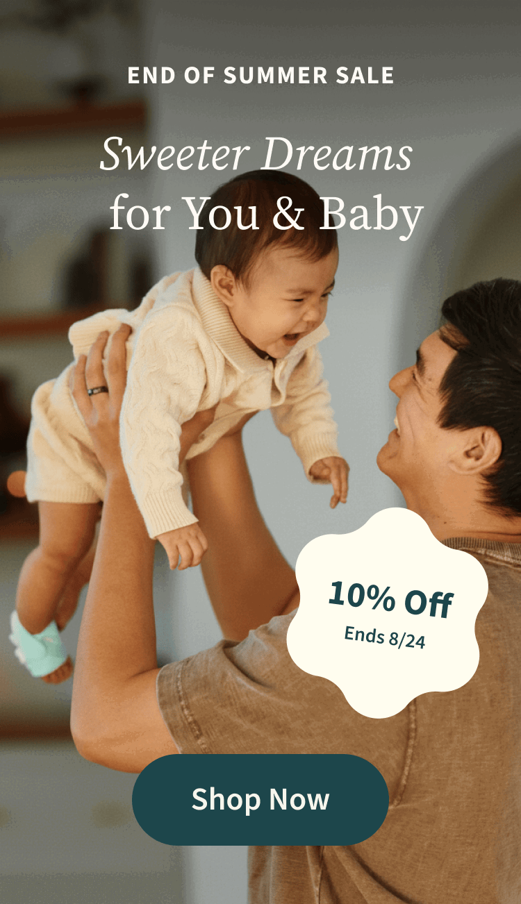 End of Summer Sale | Sweeter Dreams for You and Baby | 10% Off Ends 8/24 | Shop Now