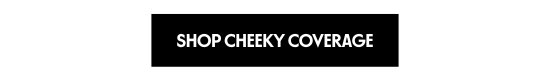 Shop Cheeky Coverage