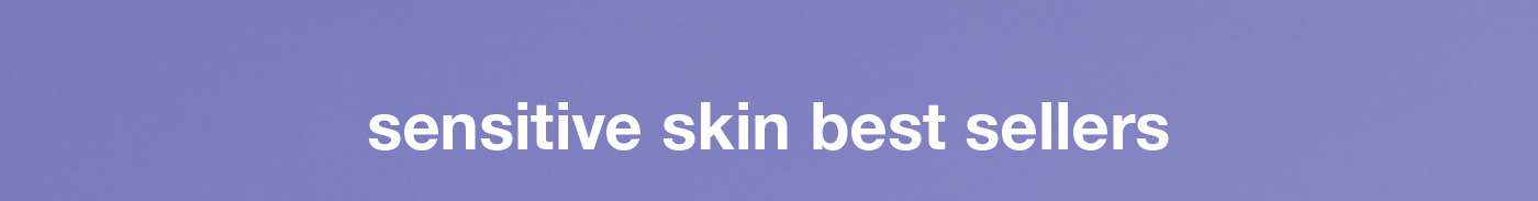 sensitive skin best sellers​