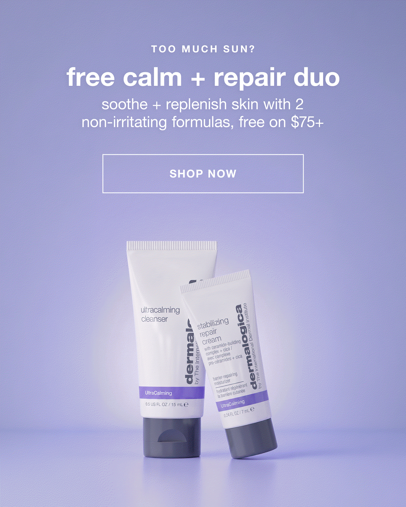TIGHTNESS + FLAKINESS? ​  free calm + repair duo​  soothe sensitivity, reduce discomfort + lock in moisture, free with $75+ orders​  SHOP NOW​