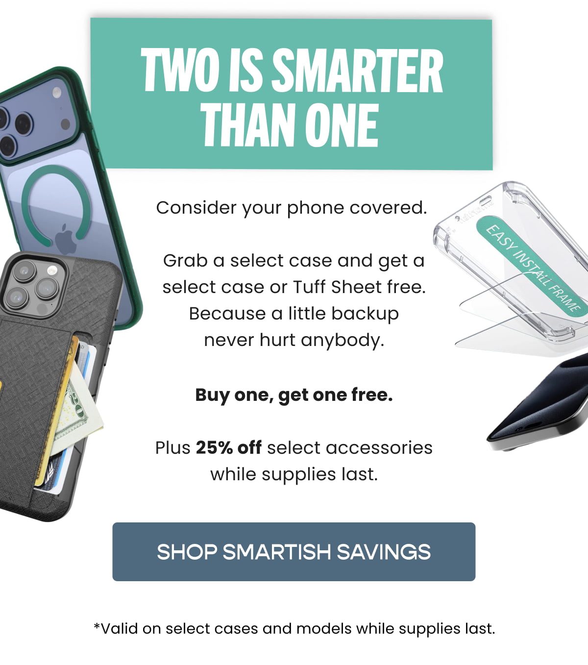 Buy one, get one free.  Plus 25% off select accessories while supplies last.