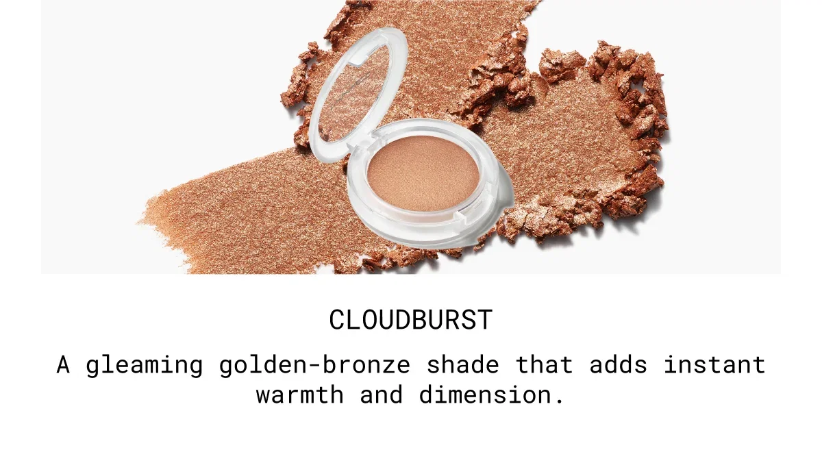 CLOUDBURST | A gleaming golden-bronze shade that adds instant warmth and dimension.