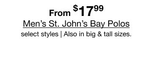 From $17.99 Men's St. John's Bay Polos | select styles | Also in big & tall sizes.