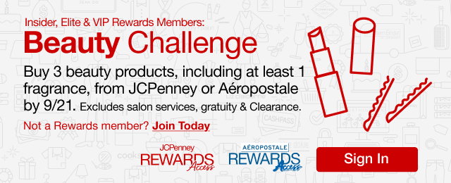 Insider, Elite & VIP Rewards Members: Beauty Challenge | Buy 3 beauty products, including at least 1 fragrance, from JCPenney or Aeropostale by 9/21. Excludes salon services, gratuity & Clearance | Not a Rewards member? Join Today | Sign In
