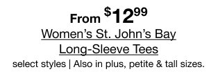 From $12.99 Women's St. John's Bay Long-Sleeve Tees | select styles | Also in plus, petite & tall sizes.