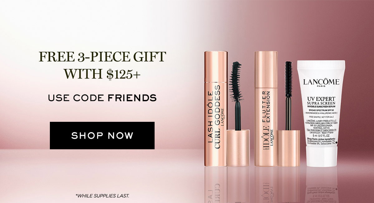 FREE 3-PIECE GIFT WITH $125+ USE CODE FRIENDS SHOP NOW