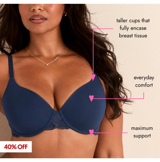 taller cups that fully encase breast tissue. everyday comfort. maximum support.