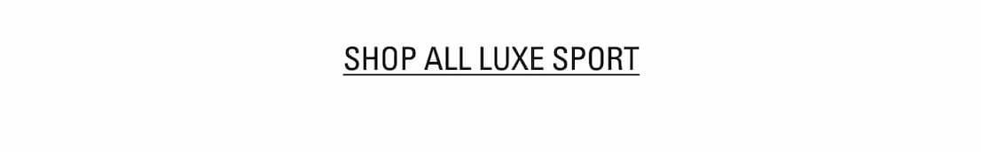 SHOP ALL LUXE SPORT