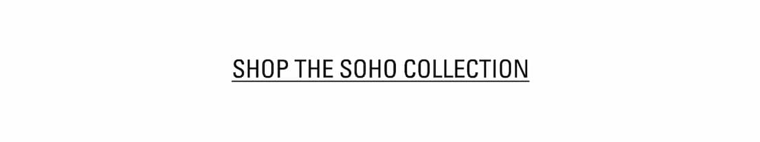 SHOP THE SOHO COLLECTION