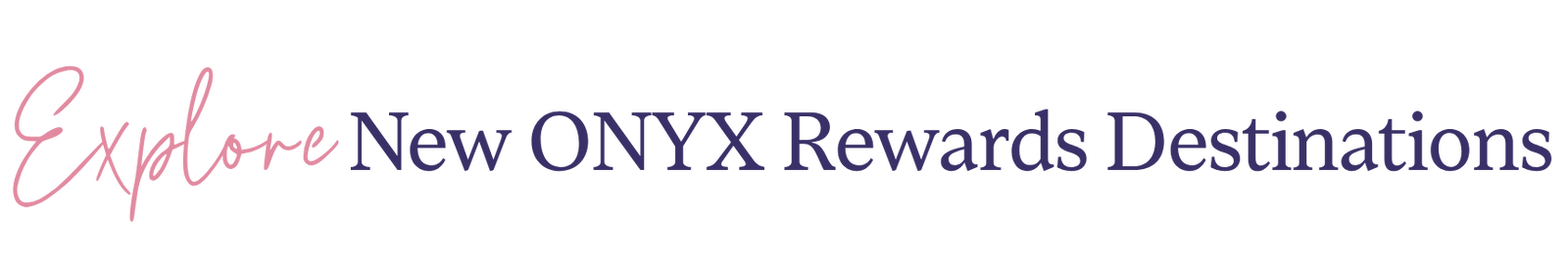 Explore New ONYX Rewards Destinations