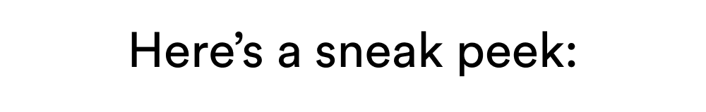 HERE'S A SNEAK PEEK: 