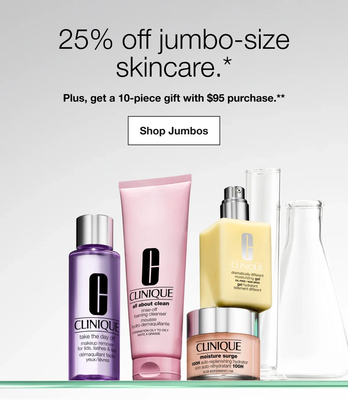 25% off jumbo-size skincare.* | Plus, get a 10-piece gift with $95 purchase.** | Shop Jumbos