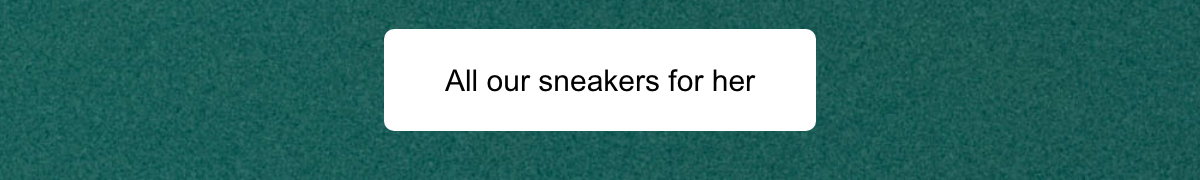 All our sneakers for her.