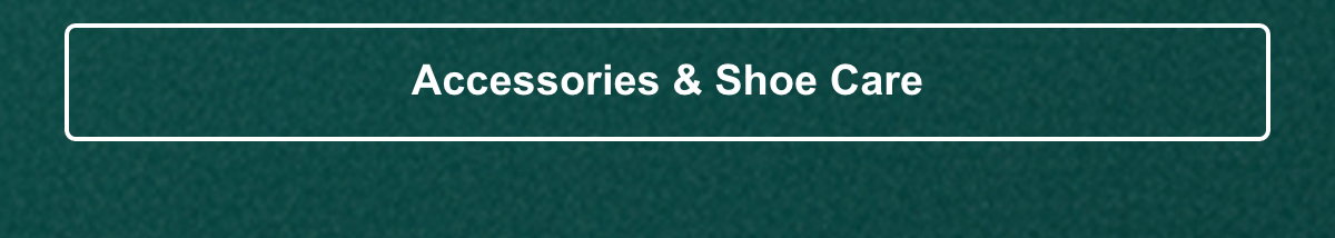 Accessories & Shoe Care. 