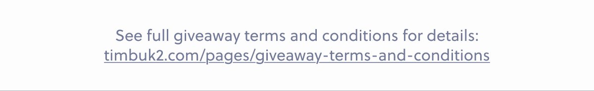 See full giveaway terms and conditions for details: timbuk2.com/pages/giveaway-terms-and-conditions