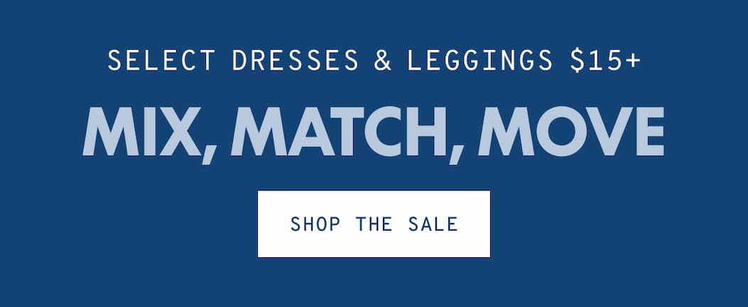 SELECT DRESSES & LEGGINGS $15+