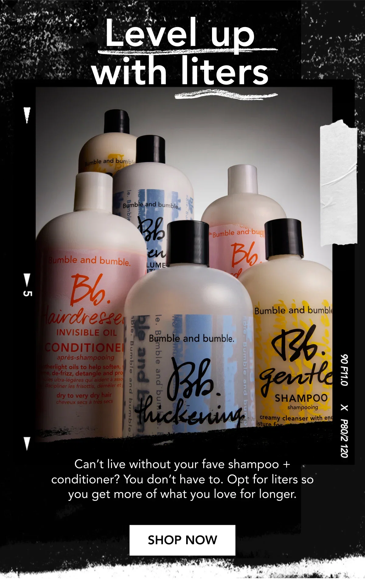 Level up with liters | Can’t live without your fave shampoo + conditioner? You don’t have to. Opt for liters so you get more of what you love for longer | SHOP NOW